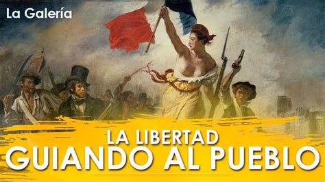 La Libertad guiando al pueblo de Eugène Delacroix Historia del Arte