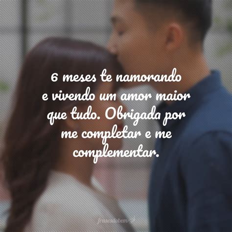 40 Frases De 6 Meses De Namoro Que Celebram Meio Ano De Muito Amor