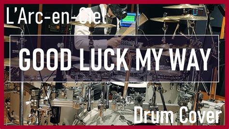 L Arc En Cielgood Luck My Way Drum Cover Youtube