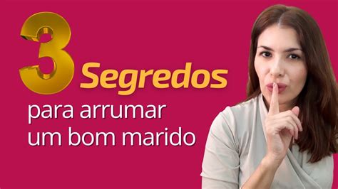 Segredos Para Arrumar Um Bom Marido Youtube