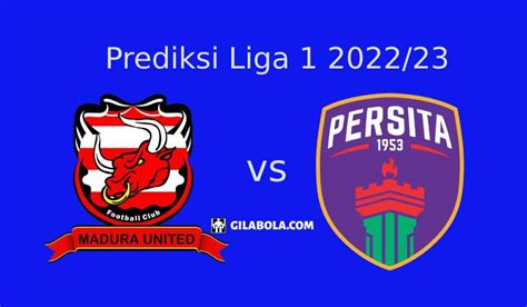 Prediksi Madura United Vs Persita Tangerang Di Liga 1 Gilabola