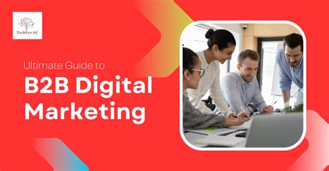 Ultimate Guide To B2b Digital Marketing Techsys Ai Llc