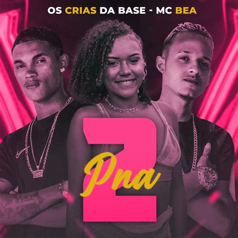 Pna 2 Os Crias Da Base MC Bea 单曲 网易云音乐