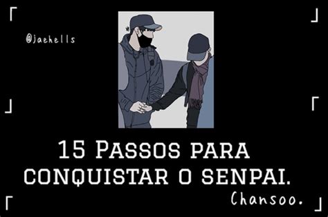 História 15 Passos para conquistar o Senpai CHANSOO Onde é que eu