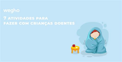 7 atividades para fazer crianças doentes Wegho