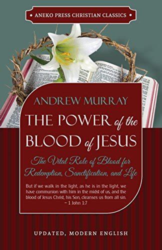 The Power Of The Blood Of Jesus Updated And Annotated The Vital Role