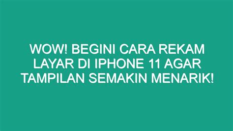 Wow Begini Cara Rekam Layar Di Iphone Agar Tampilan Semakin Menarik