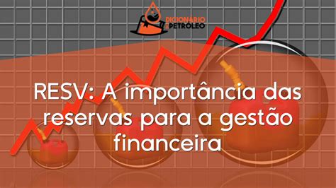 RESV A importância das reservas para a gestão financeira