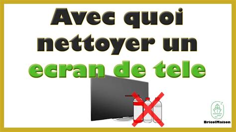 Avec Quoi Nettoyer Un Ecran De Tele Youtube