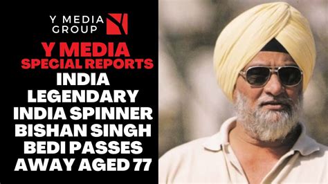 India Legendary India Spinner Bishan Singh Bedi Passes Away Aged