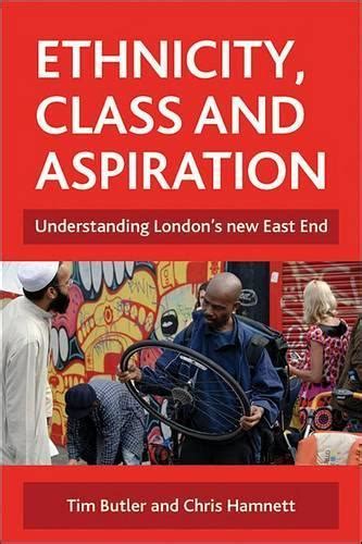 Ethnicity Class And Aspiration Understanding London S New East