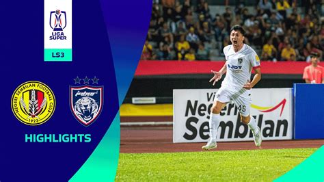 Negeri Sembilan FC 0 7 Johor Darul Ta Zim LS3 Highlights Liga Super