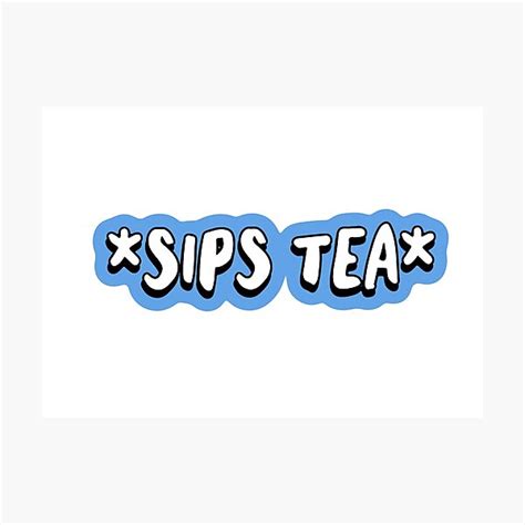 Sips Tea Sticker Photographic Print For Sale By Miajeann Redbubble