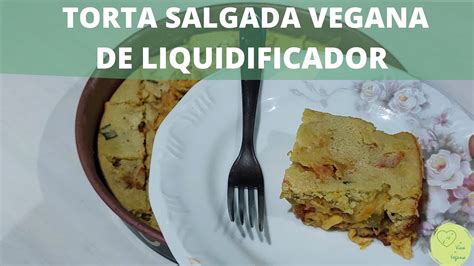 TORTA VEGANA SALGADA DE LIQUIDIFICADOR YouTube