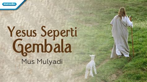 Yesus Seperti Gembala Mus Mulyadi With Lyric Youtube