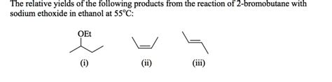 SOLVED The Relative Yields Of The Following Products From The Reaction