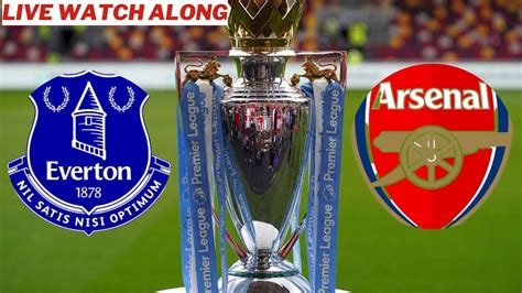 EVERTON VS ARSENAL LIVE WATCHALONG YouTube