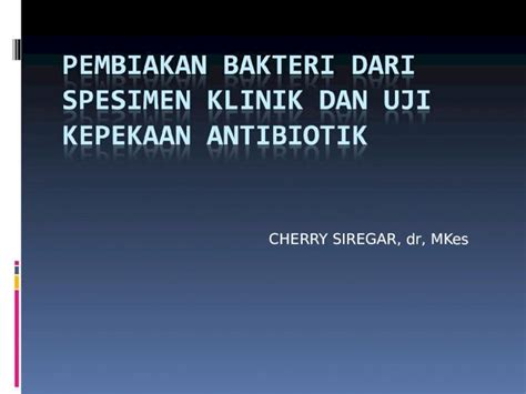 PPT Pembiakan Bakteri Dari Spesimen Klinik Dan Uji Kepekaan DOKUMEN