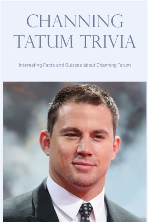 Buy Channing Tatum Trivia Interesting Facts And Quizzes About Channing