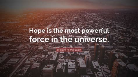 William H Mcraven Quote Hope Is The Most Powerful Force In The