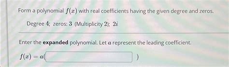 Solved Form A Polynomial F X With Real Coefficients Having Chegg