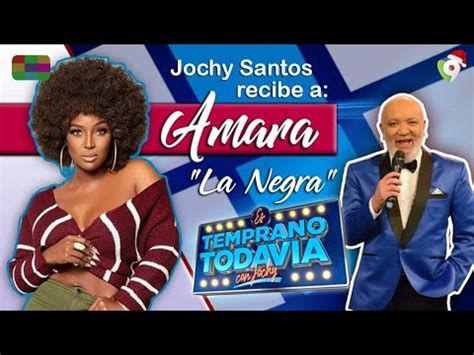 Amara La Negra Junto A Jochy Santos En Es Temprano Todavia Youtube