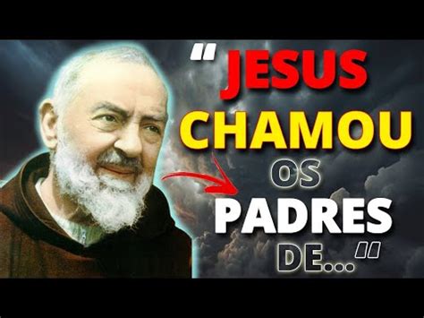 Padre Pio Recebeu Essa Mensagem De Jesus Pouco Antes De Morrer Pe