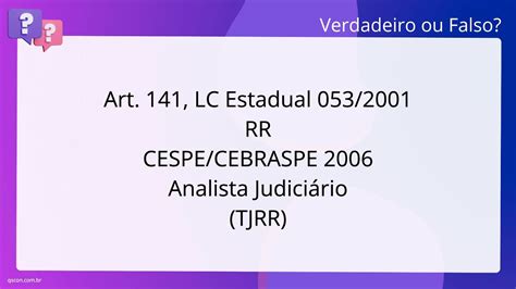 QScon Direito Art 141 LC Estadual 053 2001 RR CESPE CEBRASPE