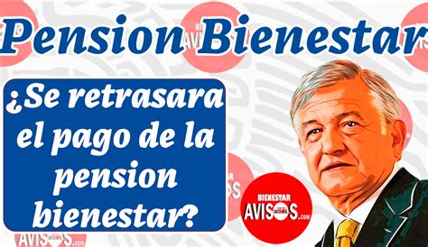 ≫ ¿se Retrasará El Pago De La Pensión Bienestar 🔴【 Noviembre 2024