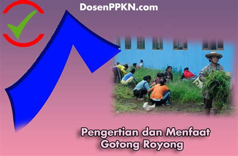 Pengertian Gotong Royong Manfaat Dan Keterkaitan Dengan Pancasila