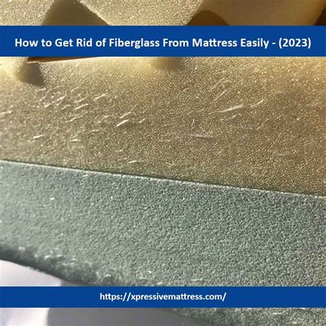 How To Get Rid Of Fiberglass From Mattress Easily 2023