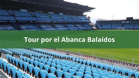 Tour Abanca Balaídos Entradas Para Visitar El Estadio Del Celta