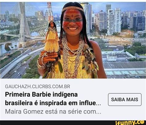 GAUCHAZH CLICRBS BR Primeira Barbie indígena SAIBA MAIS brasileira