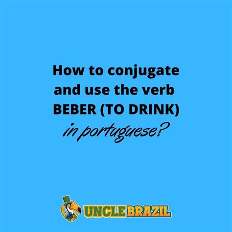 How To Conjugate And Use The Verb Beber To Drink In Portuguese