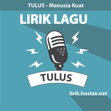 Lirik Lagu Manusia Kuat - Tulus - Lirik Hostze - Lirik Lagu Lengkap