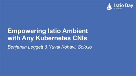 Empowering Istio Ambient With Any Kubernetes CNIs Benjamin Leggett