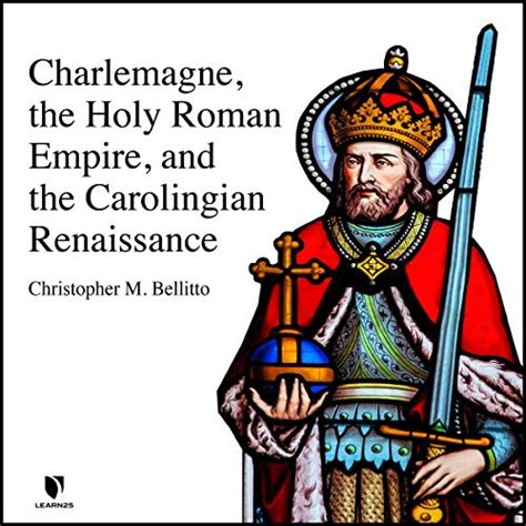 Charlemagne The Holy Roman Empire And The Carolingian Renaissance