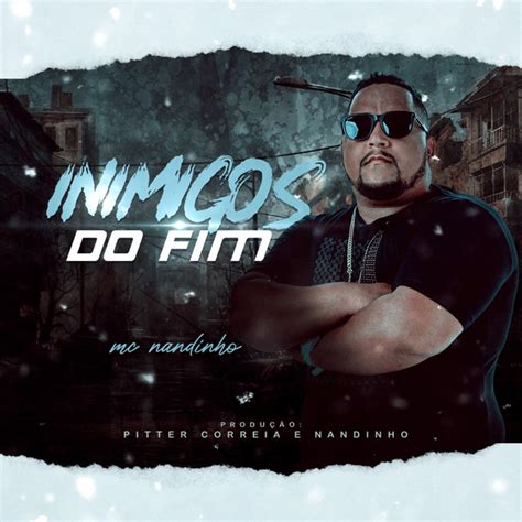 Inimigos Do Fim Single By Mc Nandinho Spotify