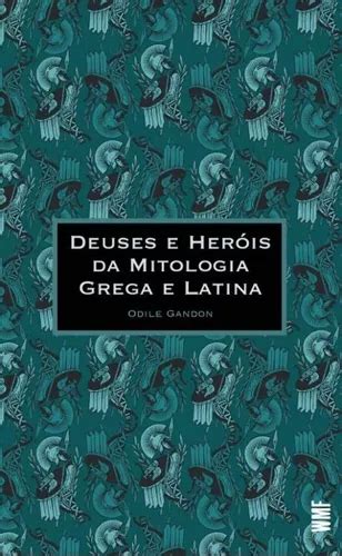 Deuses E Herois Da Mitologia Grega E Latina Odile Gandon MercadoLivre