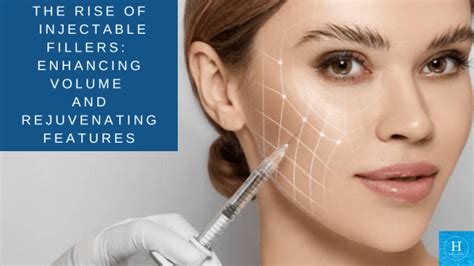 The Rise Of Injectable Fillers Enhancing Volume And Rejuvenating