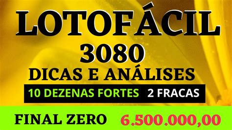 LOTOFÁCIL 3080 DICAS E ANÁLISES 10 FORTES 2 FRACAS FINAL ZERO 6 5