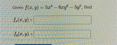 Solved Given F X Y 5x¹ 6xy 5y³ Find F X Y Fy X