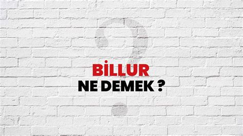 Billur Ne Demek Ne Anlama Gelir Billur Kelimesi TDK Sözlük Anlamı