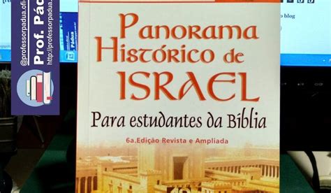 Professor Pádua PANORAMA HISTÓRICO DE ISRAEL PARA ESTUDANTES DA BÍBLIA