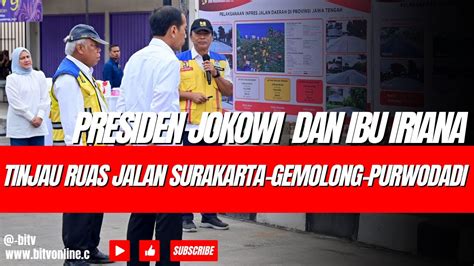 Presiden Jokowi Dan Ibu Iriana Tinjau Ruas Jalan Surakarta Gemolong