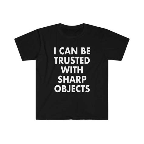 I Can Be Trusted With Sharp Objects Funny Memet Shirt Inspire Uplift