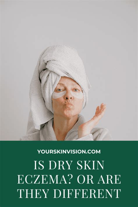 Is Dry Skin Eczema, Or Are They Different? - YourSkinVision