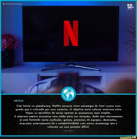 Netflix Baixa Na Plataforma Netflix Anuncia Nova Estrat Gia De