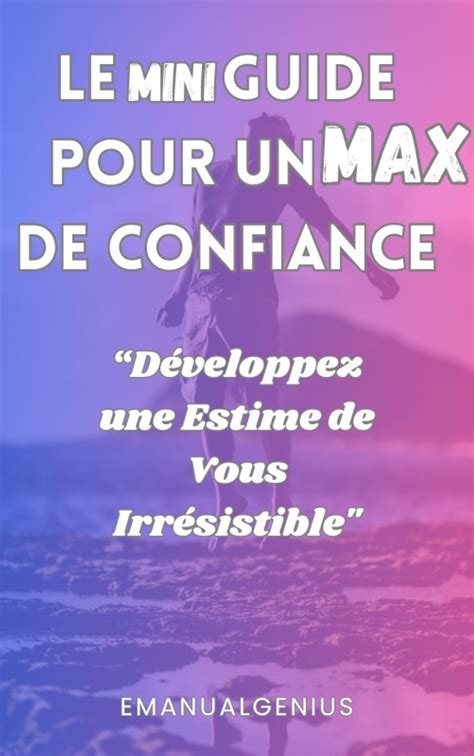 Le Mini Guide Pour Un Max De Confiance D Veloppez Une Estime De Vous