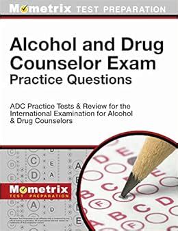 Alcohol And Drug Counselor Exam Practice Questions Adc Practice Tests